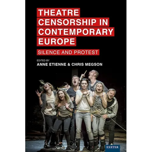 Theatre Censorship in Contemporary Europe: Silence and Protest