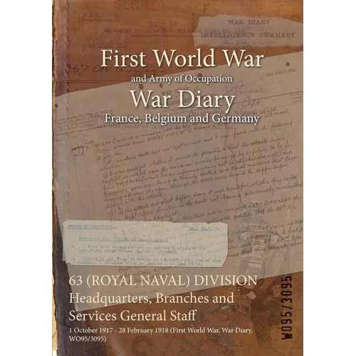 63 (ROYAL NAVAL) DIVISION Headquarters, Branches and Services General Staff: 1 October 1917 - 28 February 1918 (First World War, War Diary, WO95/3095)