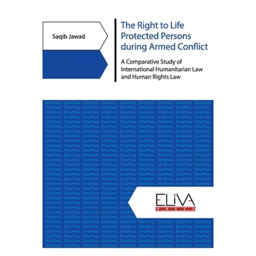 The Right to Life Protected Persons during Armed Conflict: A Comparative Study of International Humanitarian Law and Human Rights Law