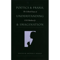 Poetics and Praxis, Understanding and Imagination: The Collected Essays of O. B. Hardison Jr.