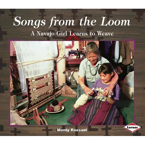 Songs from the Loom: A Navajo Girl Learns to Weave