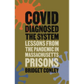 Covid Diagnosed the System: Lessons from the Pandemic in Massachusetts Prisons