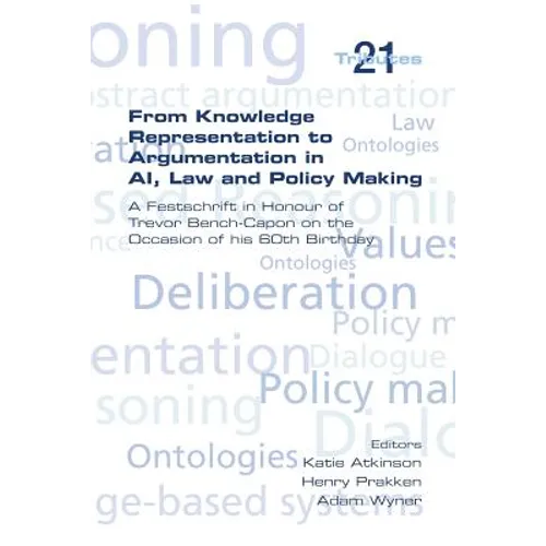 From Knowledge Representation to Argumentation in AI, Law and Policy Making. a Festscrift in Honour of Trevor Bench-Capon on the Occasion of His 60th