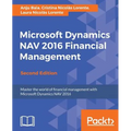 Microsoft Dynamics NAV 2016 Financial Management - Second Edition: Master the world of financial management with Microsoft Dynamics NAV 2016