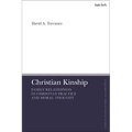 Christian Kinship: Family-Relatedness in Christian Practice and Moral Thought