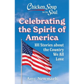 Chicken Soup for the Soul: Celebrating the Spirit of America: 101 Stories about the Country We All Love