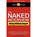 The Naked Interview: Hiring Without Regret