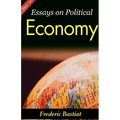 Essays on Political Economy: Frederic Bastiat's Insights into Economic Philosophy