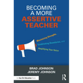 Becoming a More Assertive Teacher: Maximizing Strengths, Establishing Boundaries, and Amplifying Your Voice
