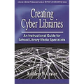 Creating Cyber Libraries: An Instructional Guide for School Library Media Specialists