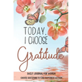 Today, I choose Gratitude: Daily Journal for Women: Choose Gratitude to find Happiness within