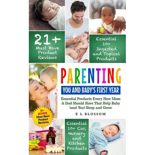 Parenting: You and Baby's First Year: Must-Have Products Every New Mom & Dad Should Have That Help Baby (and You) Sleep and Grow