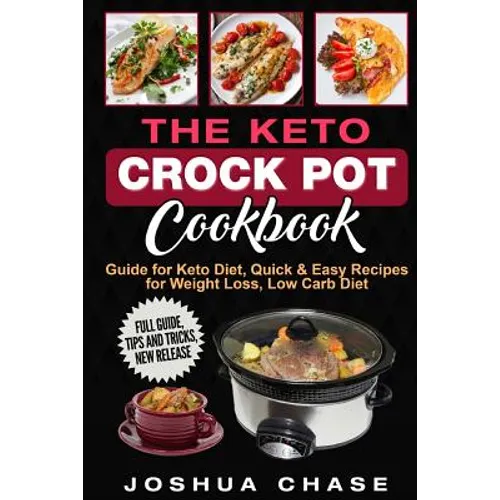 The Keto Crock Pot Cookbook: Guide for Keto Diet, Quick & Easy Recipes for Weight Loss, Low Carb Diet, Full guide, tips and tricks, new release