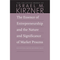 The Essence of Entrepreneurship and the Nature and Significance of Market Process