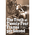 The Truth at Twenty-Four Frames per Second: An Anthology of Writings on Film History