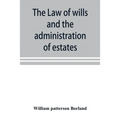 The law of wills and the administration of estates