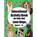 Educational Activity Book for Kids that Love Dogs Age 8 - 12: Short story and breed research prompts plus puzzles and games