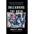 Unlearning the Hush: Oral Histories of Black Female Educators in Mississippi in the Civil Rights Era