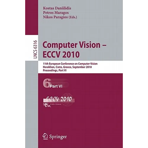 Computer Vision - ECCV 2010: 11th European Conference on Computer Vision, Heraklion, Crete, Greece, September 5-11, 2010, Proceedings, Part VI