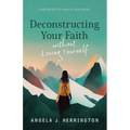 Deconstructing Your Faith Without Losing Yourself