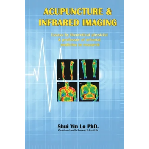 Acupuncture and Infrared Imaging: Essays by theoretical physicist & professor of oriental medicine in research