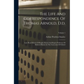 The Life And Correspondence Of Thomas Arnold, D.d.: Late Head-master Of Rugby School And Regius Professor Of Modern History In The University Of Oxfor