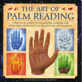 The Art of Palm Reading: A Practical Guide to Character Analysis and Divination Through the Ancient Art of Palmistry