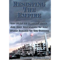 Resisting The Empire: The Plan To Destroy Syria And How The Future Of The World Depends On The Outcome