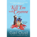 Kill 'em with Cayenne: A Spice Shop Mystery