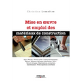 Mise en oeuvre et emploi des matériaux de construction: Sols. Pierres. Terres cuites. Liants hydrauliques. Bétons. Métaux et alliages métalliques. Boi