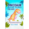 Dinosaur Bedtime Stories for Kids: A Collection of Relaxing Dinosaur Sleep Fairy Tales to Help Your Children and Toddlers Fall Asleep! Amazing Dinosau