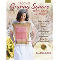 Crochet Granny Square Tops, Bags, and More: Learn to Make a Granny Square + 10 Surprisingly Modern Accessories Using the Classic Motif