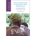 Political Belonging in the Ghana-Togo Borderlands: Citizenship and the Vote at the Margins of the State
