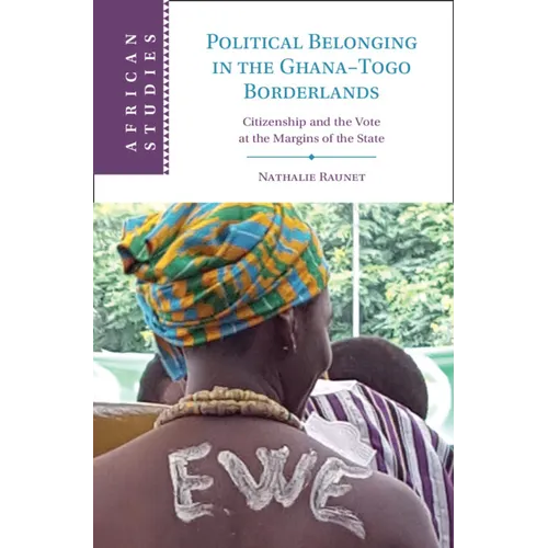 Political Belonging in the Ghana-Togo Borderlands: Citizenship and the Vote at the Margins of the State