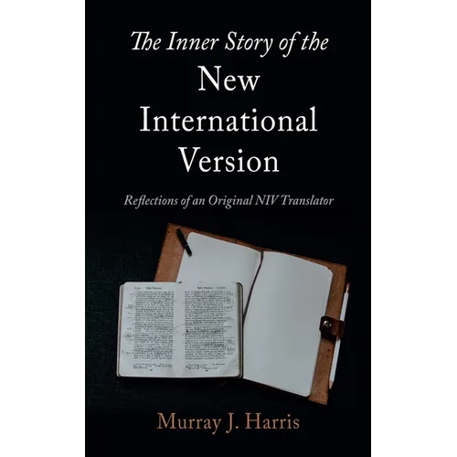 The Inner Story of the New International Version: Reflections of an Original NIV Translator