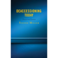 Deaccessioning Today: Theory and Practice