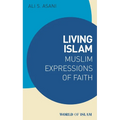 Living Islam: Muslim Expressions of Faith