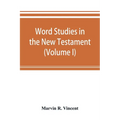 Word studies in the New Testament (Volume I)