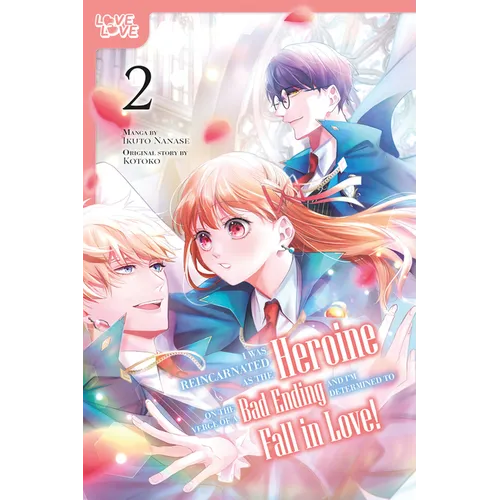 I Was Reincarnated as the Heroine on the Verge of a Bad Ending, and I'm Determined to Fall in Love!, Volume 2