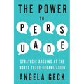 The Power to Persuade: Strategic Arguing at the World Trade Organization