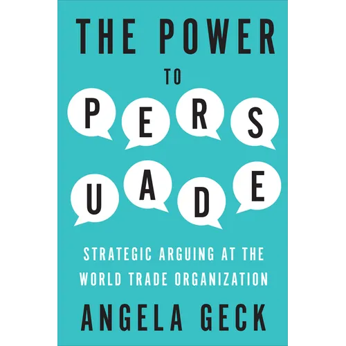 The Power to Persuade: Strategic Arguing at the World Trade Organization