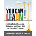 You Can Learn!: Building Student Ownership, Motivation, and Efficacy with the PLC Process (Strategies for PLC Teams to Improve Student Engagement and