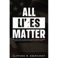 All Lies Matter: Why Everything You Know About Racism In America Is Wrong. Insights And Wisdom From America's #1 Black Activist.