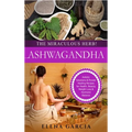 Ashwagandha - The Miraculous Herb!: Holistic Solutions & Proven Healing Recipes for Health, Beauty, Weight Loss & Hormone Balance
