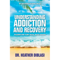Understanding Addiction and Recovery: The Ultimate Guide to Hope, Healing, and Self-Discovery