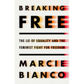 Breaking Free: The Lie of Equality and the Feminist Fight for Freedom