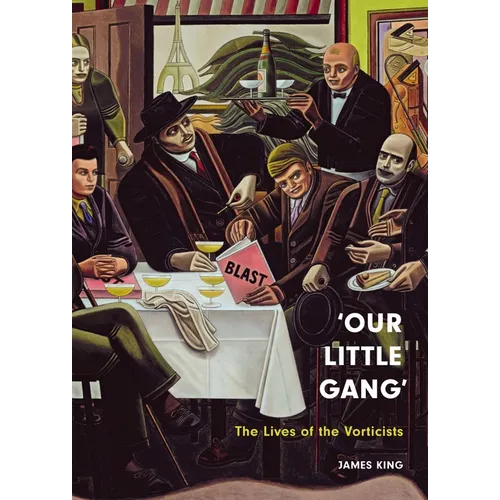 'Our Little Gang': The Lives of the Vorticists