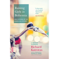 Raising Girls in Bohemia: Meditations of an American Father: A Memoir in Essays