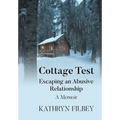 Cottage Test: Escaping an Abusive Relationship: A Memoir