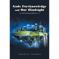 Gods Foreknowledge and Our Hindsight: An Understanding of Ephesians 1:4